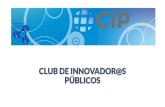 CLUB DE INNOVADOR@S PÚBLICOS CIP.pdf · actividad (Blog, actualidad y @CIP) Generando contactos y networking . Generando contactos y networking #CIP 561 Club Innov. 2.458 CNIS 587