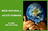 MEDI NATURAL I ACCIÓ HUMANA - IES Can Puig · L´ecologia és la ciència que estudia les relacions entre els éssers vius i el seu medi. És una part de la biologia. La terra no