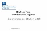 CEM 1er Foro Instalaciones Seguras - Gob...Instalaciones Seguras Experiencias del CEM en la IEC R.L.Nava® 14 noviembre 2013 INICIOS LA IEC se forma en 1904; en México: EVOLUCIÓN