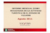INFORME MENSUAL SOBRE RESULTADOS DE LA ACTIVIDAD … · 2016. 9. 27. · informe mensual sobre resultados de la actividad turÍstica en el estado de yucatÁn agosto 2011