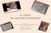 EL PERFIL DEL MESTRE PLURILINGÜEper.espais.iec.cat/files/2017/02/PERFIL-.pdf · Plurilingüisme com a valor El desenvolupament del plurilingüisme no és només una necessitat funcional: