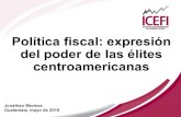 Política fiscal: expresión del poder de las élites centroamericanas · 2016. 5. 31. · • Variables fiscales analizadas: estructura de la carga tributaria (% de impuestos directos