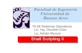 Shell Scripting IIShell Scripting IImaterias.fi.uba.ar/7508/Practica-2017/ClaseU2.pdf · FIUBA 75.08 Sistemas Operativ os Shell Scripting 6 Cuando el Shell recibe el control su primera