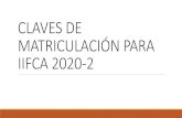 CLAVES DE MATRICULACIÓN PARA IIFCA2020-2 · 2020. 8. 15. · con el idioma ingles desde un marco interactivo para fomentar el auto aprendizaje otorgando oportunidades de desarrollo