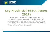 Ley Provincial 292-A (Antes 2017)ipap.chaco.gov.ar/uploads/publicacion/b665201bd9e57252dc196719… · Ley Provincial 292-A (Antes 2017) ESTATUTO PARA EL PERSONAL DE LA ADMINISTRACIÓN
