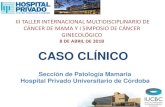 8 DE ABRIL DE 2018 CASO CLÍNICO - Fundacion Marie Curie · CASO CLÍNICO Sección de Patología Mamaria Hospital Privado Universitario de Córdoba. Información General •38 años