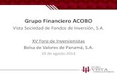 Grupo Financiero ACOBO - Bolsa de Valores de Panamá Financie… · Grupo Financiero ACOBO Vista Sociedad de Fondos de Inversión, S.A. XV Foro de Inversionistas Bolsa de Valores