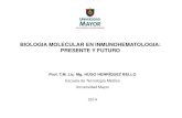 BIOLOGIA MOLECULAR EN INMUNOHEMATOLOGIA: PRESENTE Y … · 2014. 8. 7. · BIOLOGIA MOLECULAR EN INMUNOHEMATOLOGIA: PRESENTE Y FUTURO Prof. T.M. Lic. Mg. HUGO HENRÍQUEZ BELLO Escuela