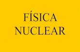 FÍSICA NUCLEAR. Presentación resumen. Física nuclear.pdf · El conjunto de isótopos se llama familia radiactiva. – Ejemplo: la familia radiactiva del uranio-238: 238U → 234Th
