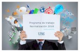 Programa de trabajo Normalización 2018 - UNE...Programa de trabajo Normalización 2018 PRIMER SEMESTRE. Documentos normativos publicados 2017-08-01/2017-12-31. NORMAS EDITADAS NETAMENTE