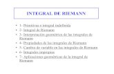 INTEGRAL DE RIEMANN · 2016. 1. 19. · INTEGRALES IMPROPIAS Definición 6.1 Una integral se llama integral impropia si se cumple al menos una de las dos condiciones siguientes 1ª)