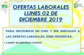 OFERTAS LABORALES LUNES 02 DE DICIEMBRE 2019 · ofertas laborales lunes 02 de diciembre 2019 para inscribirse en omil y ser derivado a las ofertas laborales, debe presentar: carnet