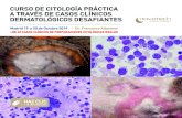 CURSO DE CITOLOGÍA PRÁCTICA A TRAVÉS DE CASOS … · +de 60 casos clÍnicos de preparaciones citolÓgicas reales curso de citologÍa prÁctica a travÉs de casos clÍnicos dermatolÓgicos