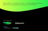 Estudio evolución y perspectivas de e-commerce para 2016 · Esta tercera edición del estudio anual “Evolución y Perspectivas de e-commerce” ha sido realizada por la agencia