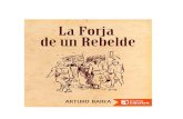 SOLIDARIDAD OBRERA Barea - La forj… · La forja de un rebelde, de Arturo Barea, se compone de tres novelas autobiográficas: La forjaLa ruta, y La llama. El primer tomo cubre su