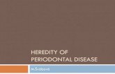 Heredity of periodontal disease - ublg.lf1.cuni.cz · The disease started by a bacterial atack, which triggers the host specific immune response Environmental factors (subgingival