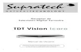 Receptor de Televisión Digital Terrestre · Televisión Digital Terrestre TDT Vision Icaro Manual de Usuario Por favor, lea este manual detalladamente antes de su uso. Guarde este
