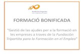 FORMACIO BONIFICADA “Gestió de las ajudes per a la ... bonificada (2).pdf · Formació bonificada Empreses de més de 250 treballadors Exemple pràctic: Per una empresa de més