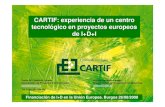 CARTIF: experiencia de un centro tecnológico en proyectos ... · Departamento de Proyectos Internacionales aingon@cartif.es CARTIF: experiencia de un centro tecnológico en proyectos