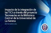 Impacto de la integración de las TIC’s a través del …bibliotecas.uchile.cl/congreso/2016/presentaciones/2...las TIC’s a través del proyecto Tecnoaulas en la Biblioteca Central