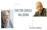 DOCTOR CARLES VALLBONA · 2017. 11. 8. · INFANTESA El record del doctor Joan Grau i Puig, metge de capçalera durant la seva infància, va ser l’exemple que va despertar la seva