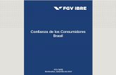 Confianza de los Consumidores Brasil · 2019. 3. 12. · Índices de Confianza Empresarial y del Consumidor Desestacionalizados Fonte: FGV IBRE El Índice de Confianza do Consumidor