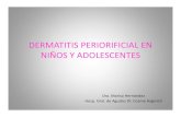 DERMATITIS PERIORIFICIAL EN NIÑOS Y …...La dermatitis periorificial está caracterizada por pápulas, pústulas o vesículaslocalizadas alrededor de la boca, de la nariz y de los
