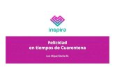 Felicidad entiemposde Cuarentena · 2020. 4. 28. · Felicidad en tiempos de Cuarentena •Teoría, reflexión y práctica •Preguntas por el chat (pregunten, comenten y critiquen