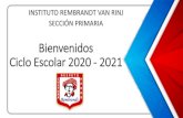 Bienvenidos Ciclo Escolar 2020 - 2021 · 2020. 8. 21. · Bienvenidos Ciclo Escolar 2020 - 2021 INSTITUTO REMBRANDT VAN RINJ SECCIÓN PRIMARIA. FORMA DE TRABAJO ESCOLAR MODALIDAD