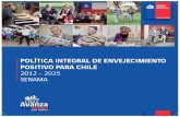 POLÍTICA INTEGRAL DE ENVEJECIMIENTO POSITIVO PARA CHILE · 2016. 10. 14. · 7 PRESENTACIÓN Envejecimiento Positivo: El desafío de devolverles el protagonismo a las personas mayores