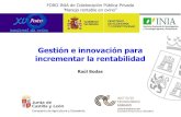 FORO INIA de Colaboración Pública-Privada ‘Manejo rentable en … · 2013. 6. 12. · Gestión e innovación para incrementar la rentabilidad Raúl Bodas FORO INIA de Colaboración
