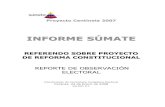REFERENDO SOBRE PROYECTO DE REFORMA ......Proyecto Centinela 2007 INFORME SÚMATE REFERENDO SOBRE PROYECTO DE REFORMA CONSTITUCIONAL REPORTE DE OBSERVACIÓN ELECTORAL Coordinación
