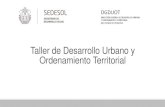Taller de Desarrollo Urbano y Ordenamiento Territorial · 2017. 10. 24. · 2.1.1.- Del Taller Este taller tiene el propósito de: • Orientar a los funcionarios municipales tomadores