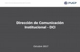 Dirección de Comunicación Institucional - DCI · 2017. 10. 12. · • La Dirección de Comunicación Institucional (DCI) es la unidad responsable de la planificación estratégica