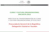 Procuraduría General de la República Delegación Estatal en … · 2017. 8. 14. · Prácticas de Transformación de Clima y Cultura Organizacional 2017 En la ECCO 2016, la Delegación