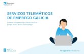 SERVIZOS TELEMÁTICOS DE EMPREGO GALICIA · Máis información en emprego.xunta.gal e no Emprego Galiciain Portal de emprego Busca emprego Acceder 2 A opción buscar emprego en Galicia