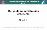 Curso de Administración GNU/Linux Nivel I · 2012. 5. 23. · El Curso de Administración de GNU/Linux en su nivel I pretende formar profesionales en el ámbito ... sistema en cualquier