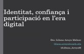 Identitat, confiança i participació en l’era digitalccoo.cat/ceres/comunicacio/EscolaEstiu/LilianaArroyo.pdf · Identitat, confiança i participació en l’era digital Dra. Liliana