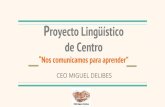 Proyecto Lingüístico de Centro · “Nos comunicamos para aprender” CEO MIGUEL DELIBES ¿Quiénes somos? Somos un centro: 3 localidades De ámbito rural. Educación Obligatoria