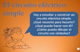 El circuito eléctrico simple · 2020. 8. 6. · circuito. 3 La ampolleta, un motor, el control remoto del televisor, etc. es donde la energía realiza la tarea que queremos. Los