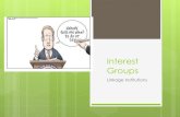 Unit 3 SSCG11 Interest Groups Lecture...Interest Groups Organized group of individuals seeking to influence the government and policies *they operate at all levels of government (state