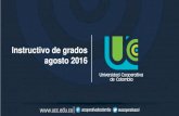 Instructivo de grados agosto 2016 - ucc.edu.co · Lugar y Fecha • Día: viernes 26 de agosto de 2016 • Lugar: Gobernación de Cundinamarca Cl. 26 #51-53, Bogotá • Hora: Según