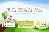 AÑO INTERNACIONAL DE LA AGRICULTURA FAMILIAR-AIAF 2014 · Reforzar legitimidad de las asociaciones campesinas para representar los intereses de la Agricultura Familiar y para ser