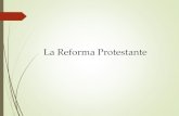 La Reforma Protestante · 2020. 8. 24. · Martín Lutero 1517 Martín Lutero, alemán, escribió las 95 tesis (Iglesia de Wittenberg). Rechazo a la veta de indulgencias. Fe en Dios=