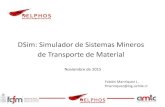 DSim: Simulador de Sistemas Mineros de Transporte de Material · circuitos productivos. •Análisis de sensibilidad de parámetros operacionales. •Evaluación de planes de contingencia