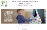 BROC REGALOS PERSONALIZADOS PARA EL PROFE FIN DE … · 2019. 10. 6. · 1 «Transformamos los dibujos de tus niños en productos de diseño» Broc Regalos para el Profe 2016 BROC