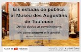 Els estudis de públics al Museu des Augustins de Toulouseobservatoripublics.icrpc.cat/files/jornada-2016... · Escultura romànica. Escultura gòtica. Escultures Renaixement –Segle