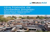 Una historia de udades limpias - WASH Matters...WaterAid (2016) Una historia de ciudades limpias: Ideas para la planificación del saneamiento urbano desde Ghana, India y Filipinas