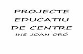 PROJECTE EDUCATIU DE CENTRE - insjoanoro.catinsjoanoro.cat/wp-content/uploads/2018/11/PEC.pdf · El nostre projecte educatiu, a més a més, compleix: - És un projecte de centre: