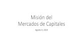 Misión del Mercados de Capitales · Que es el Mercado de Capitales? •Conjunto de actividades financiera, bursátil, aseguradora y cualquiera otra relacionada con el manejo, inversión